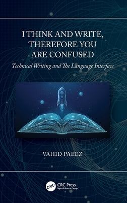 I Think and Write, Therefore You Are Confused: Technical Writing and the Language Interface by Paeez, Vahid
