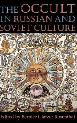 The Occult in Russian and Soviet Culture: From Tongan Villages to American Suburbs by Rosenthal, Bernice Glatzer
