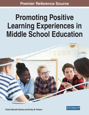 Promoting Positive Learning Experiences in Middle School Education by Gaines, Cherie Barnett
