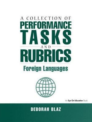 A Collection of Performance Tasks and Rubrics: Foreign Languages by Blaz, Deborah