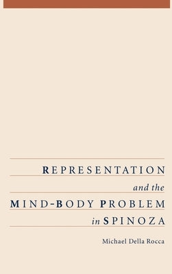 Representation and the Mind-Body Problem in Spinoza by Della Rocca, Michael