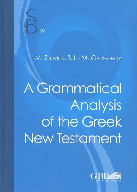Grammatical Analysis of the Greek New Testament by Zerwick, M.