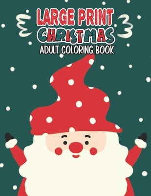 Large Print Christmas Adult Coloring Book: Easy, Relaxing, Stress Relieving Beautiful Christmas Holiday Designs, Christmas Coloring Book For Adults, B by Publishing Group, Mimouni