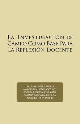 La Investigación de Campo Como Base Para La Reflexión Docente by Navarro Lopez, Ramiro