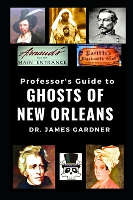 Professor's Guide to the Ghosts of New Orleans by Gardner, James