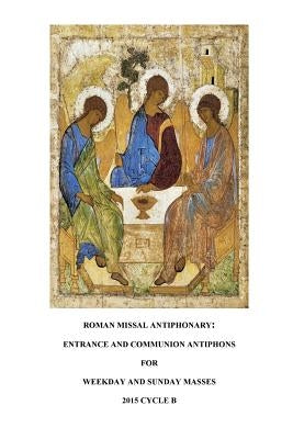 Roman Missal Antiphonary: Entrance and Communion Antiphons for Weekdays and Sundays 2015 B by Fierstein M. a., M. Jane