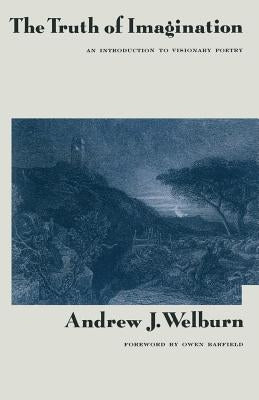 The Truth of Imagination: An Introduction to Visionary Poetry by Barfield, Owen