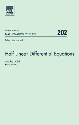Half-Linear Differential Equations: Volume 202 by Dosly, Ondrej