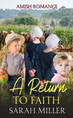A Return to Faith: Amish Romance by Miller, Sarah