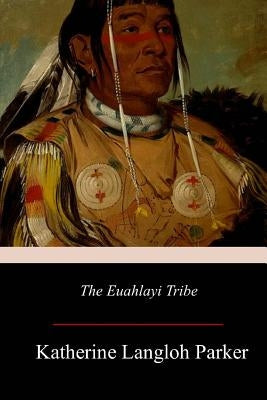 The Euahlayi Tribe by Parker, K. Langloh