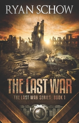The Last War: A Post-Apocalyptic EMP Survivor Thriller by Schow, Ryan