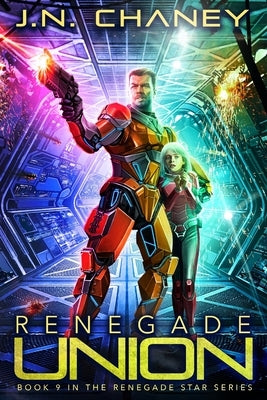 Renegade Union: An Intergalactic Space Opera Adventure by Chaney, J. N.