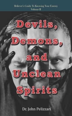 Devils, Demons, and Unclean Spirits by Pelizzari, John