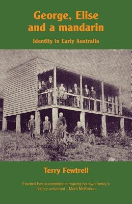 George, Elise and a mandarin: Identity in Early Australia by Fewtrell, Terry