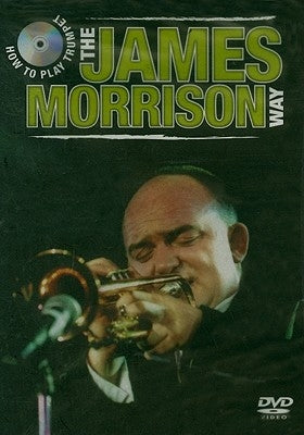 How to Play Trumpet the James Morrison Way by Morrison, James