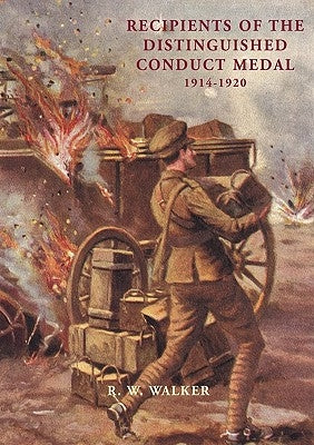 Recipients of the Distinguished Conduct Medal 1914-1920 by Walker, R. W.