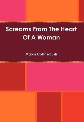Screams From The Heart Of A Woman by Collins-Bush, Marva