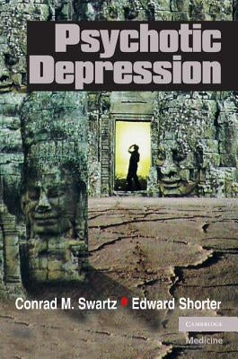 Psychotic Depression by Swartz, Conrad M.