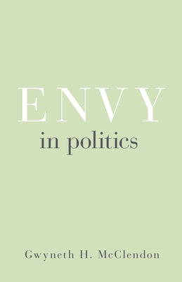 Envy in Politics by McClendon, Gwyneth H.