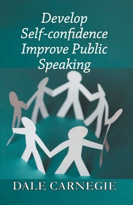 Develop Self-Confidence, Improve Public Speaking by Carnegie, Dale
