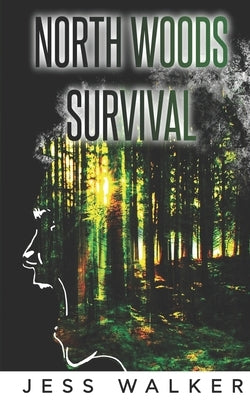 North Woods Survival: A Wilderness Adventure Thriller by Walker, Jess