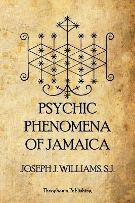 Psychic Phenomena of Jamaica by Williams S. J., Joseph J.
