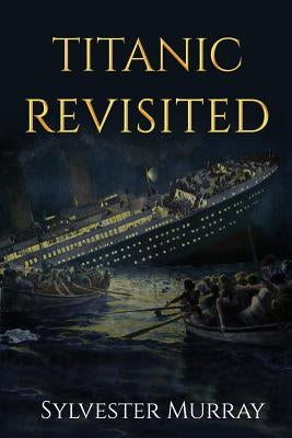 Titanic Revisited by Murray, Sylvester