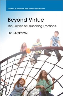 Beyond Virtue: The Politics of Educating Emotions by Jackson, Liz