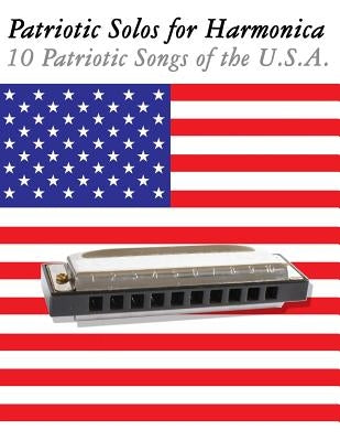 Patriotic Solos for Harmonica: 10 Patriotic Songs of the U.S.A. (in Standard Notation and Harmonica Tabs) by Sam, Uncle