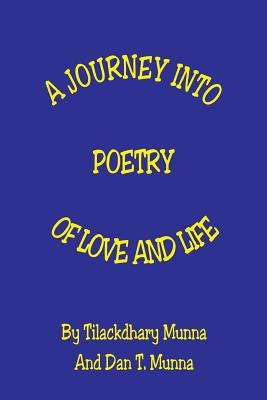 A Journey Into Poetry of Love and Life by Munna, Tilackdhary