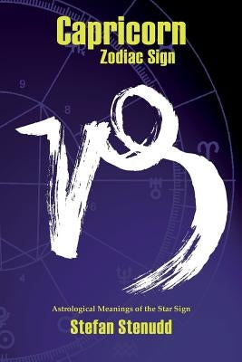Capricorn Zodiac Sign: Astrological Meanings of the Star Sign by Stenudd, Stefan