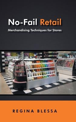 No-Fail Retail: Merchandising Techniques for Stores by Blessa, Regina