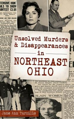Unsolved Murders and Disappearances in Northeast Ohio by Turzillo, Jane Ann