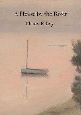 A House by the River by Fahey, Diane