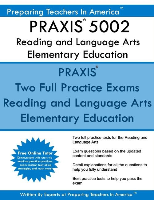 PRAXIS 5002 Reading and Language Arts Elementary Education: PRAXIS II - Elementary Education Multiple Subjects Exam 5001 by America, Preparing Teachers in