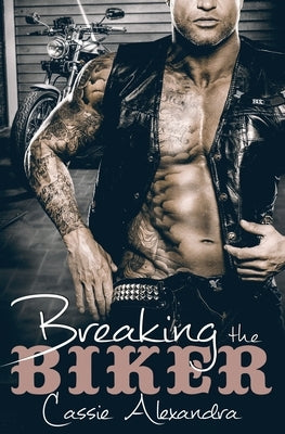 Breaking the Biker by Alexandra, Cassie