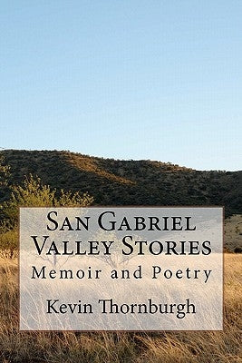 San Gabriel Valley Stories: Memoir and Poems by Thornburgh, Kevin