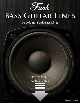 Funk Bass Guitar Lines: 20 Original Funk Bass Lines with Audio & Video by Evans, Gareth