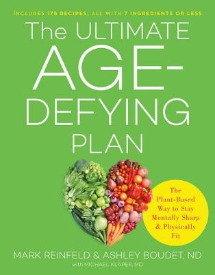 The Ultimate Age-Defying Plan: The Plant-Based Way to Stay Mentally Sharp and Physically Fit by Reinfeld, Mark