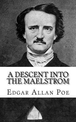 A Descent into the Maelstrom by Poe, Edgar Allan