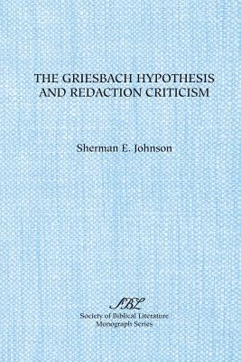 The Griesbach Hypothesis and Redaction Criticism by Johnson, Sherman E.
