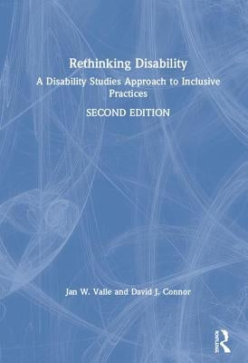 Rethinking Disability: A Disability Studies Approach to Inclusive Practices by Valle, Jan W.