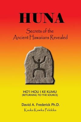 Huna: Secrets of the Ancient Hawaiians Revealed by Frederick Ph. D., David a.