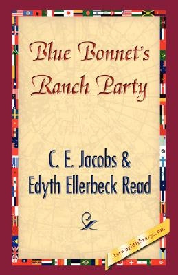 Blue Bonnet's Ranch Party by C. E. Jacobs &. Edyth Ellerbeck Read, E.