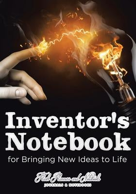 Inventor's Notebook for Bringing New Ideas to Life by Flash Planners and Notebooks