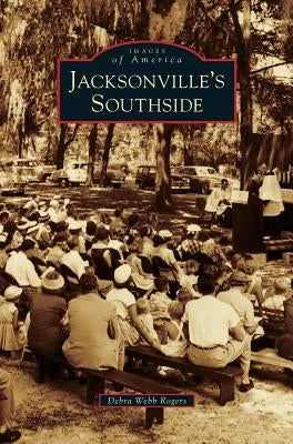 Jacksonville's Southside by Rogers, Debra Webb