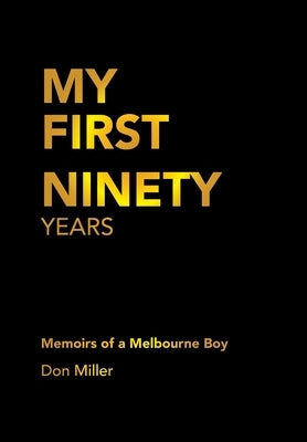 My First Ninety Years: Memoirs of a Melbourne Boy by Miller, Don