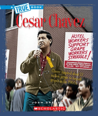 Cesar Chavez (a True Book: Biographies) by Gregory, Josh