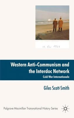 Western Anti-Communism and the Interdoc Network: Cold War Internationale by Scott-Smith, Giles