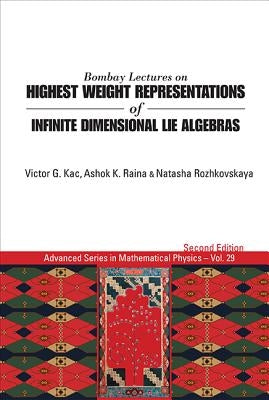 Bombay Lectures on Highest Weight Representations of Infinite Dimensional Lie Algebras (2nd Edition) by Raina, Ashok K.